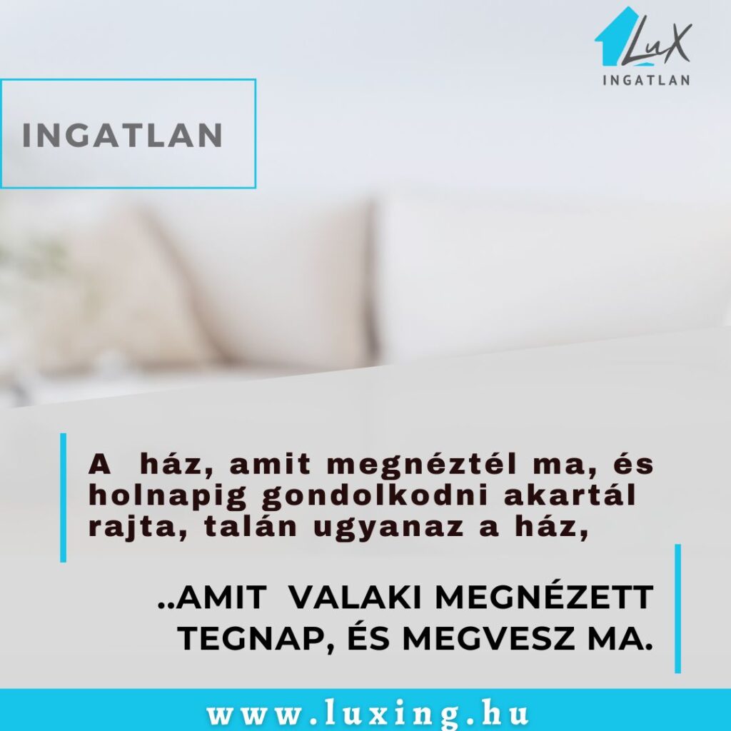 Lux Ingatlaniroda ne várj, vedd meg most!